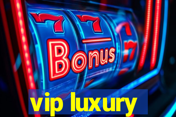 vip luxury